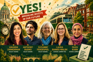 Celebratory Brookline election poster featuring illustrated portraits of the five winning candidates alongside Brookline landmarks, a Green Line trolley, confetti, and optimistic civic imagery symbolizing voter support for public investment and the successful tax override vote.